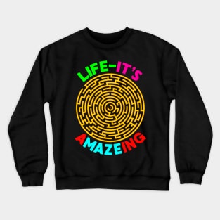 Life - it's A-Maze-ing Crewneck Sweatshirt